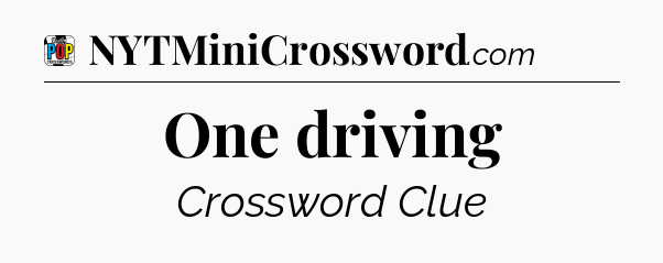 One driving Crossword Clue