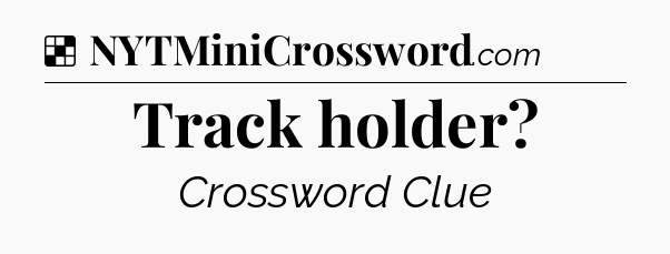 Solution: Track holder - NYT Crossword