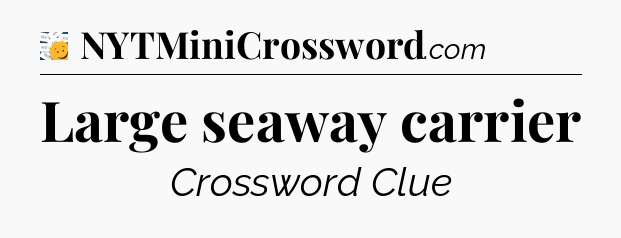 Large seaway carrier - 7 Little Words