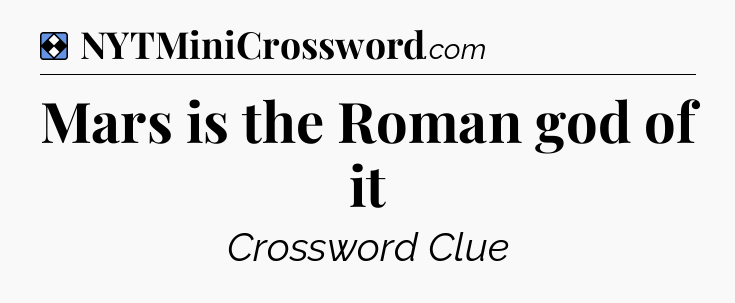 Solution: Mars is the Roman god of it - NYT Mini Crossword