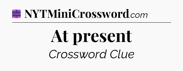 At present - Thomas Joseph Crossword