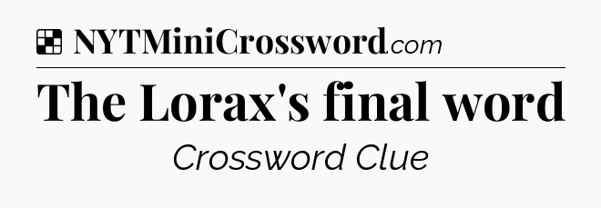 Solution: The Lorax's final word - NYT Crossword