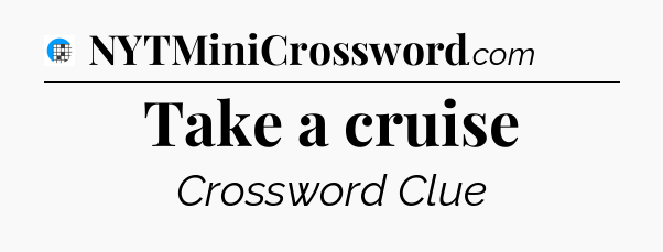 Take a cruise Crossword Clue