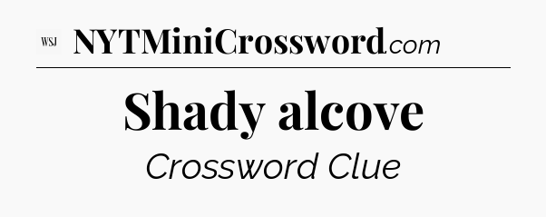 Shady alcove - WSJ Crossword
