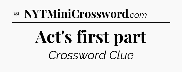 Act's first part - WSJ Crossword