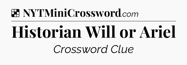 Solution: Historian Will or Ariel - NYT Crossword
