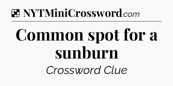Solution: Common spot for a sunburn - NYT Crossword