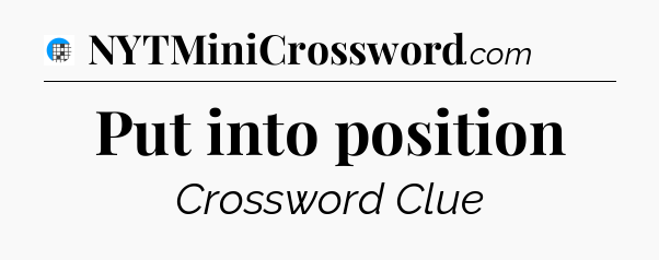 Put into position Crossword Clue