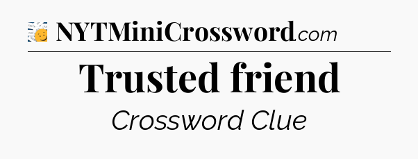 Trusted friend - 7 Little Words