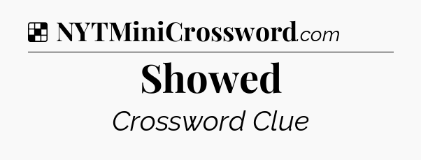 Solution: Showed - NYT Crossword