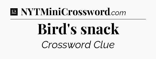 Bird's snack - LA Times Crossword
