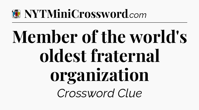 Member of the world's oldest fraternal organization Crossword Clue