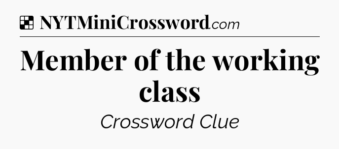 Solution: Member of the working class - NYT Crossword