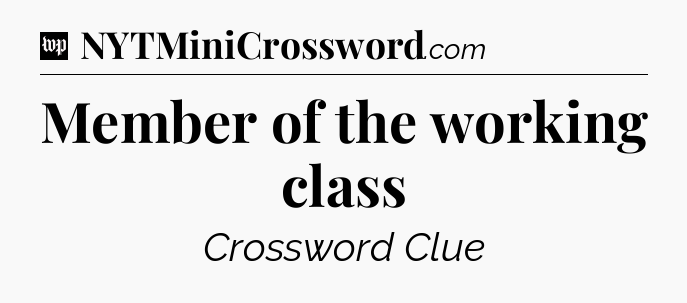 Member of the working class Crossword Clue