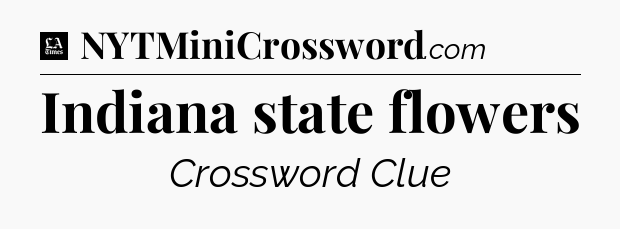 Indiana state flowers - LA Times Crossword
