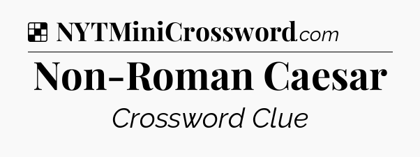 Solution: Non-Roman Caesar - NYT Crossword