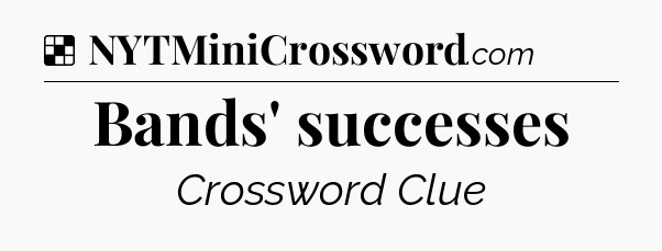 Solution: Bands' successes - NYT Crossword