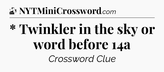 * Twinkler in the sky or word before 14a - Daily Themed Classic Crossword