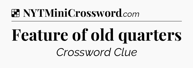 Solution: Feature of old quarters - NYT Crossword