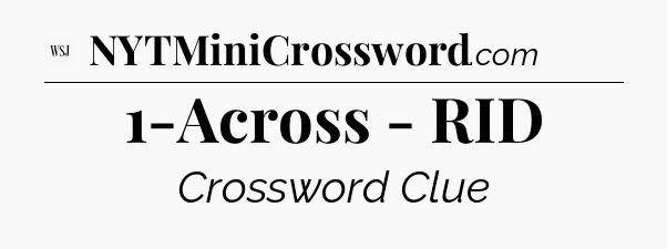 1-Across - RID - WSJ Crossword