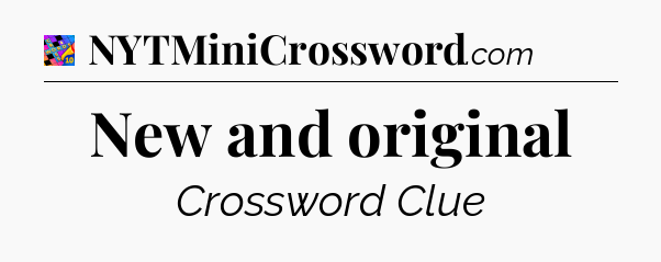 New and original Crossword Clue