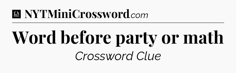 Word before party or math - LA Times Crossword