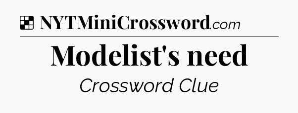 Solution: Modelist's need - NYT Crossword