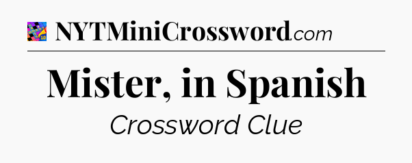 Mister, in Spanish Crossword Clue