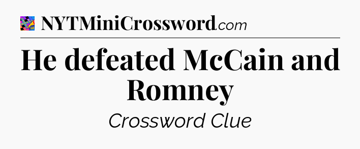He defeated McCain and Romney Crossword Clue