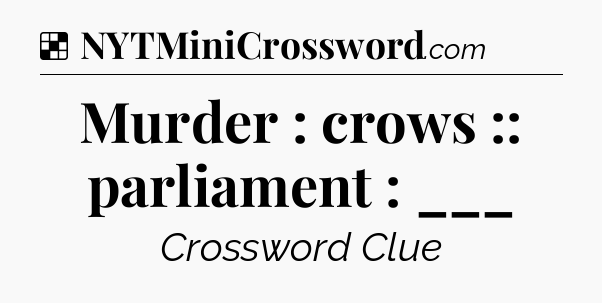 Solution: Murder : crows :: parliament : ___ - NYT Crossword