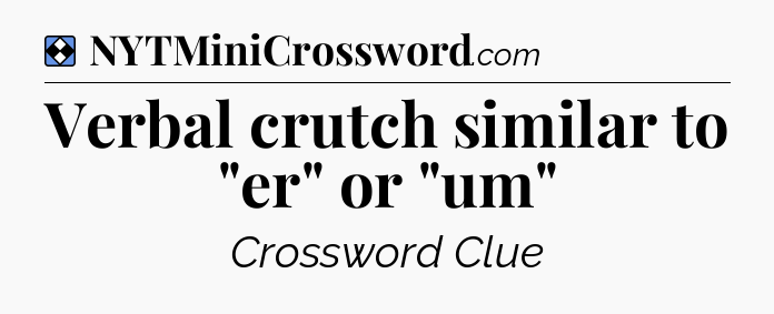 Solution: Verbal crutch similar to 