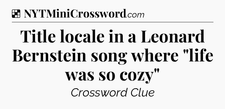 Solution: Title locale in a Leonard Bernstein song where 