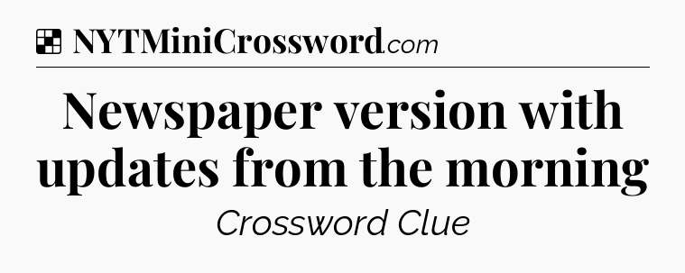 Solution: Newspaper version with updates from the morning - NYT Crossword
