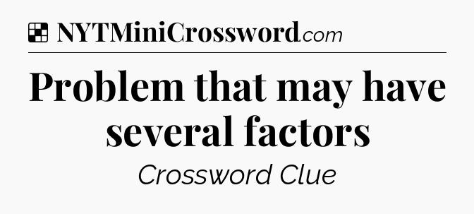 Solution: Problem that may have several factors - NYT Crossword