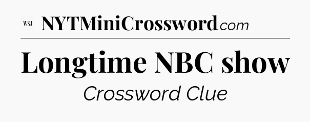 Longtime NBC show - WSJ Crossword
