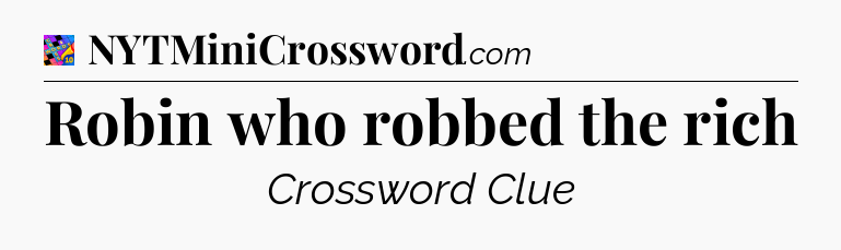 Robin who robbed the rich Crossword Clue