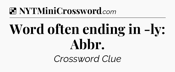 Solution: Word often ending in -ly: Abbr - NYT Crossword