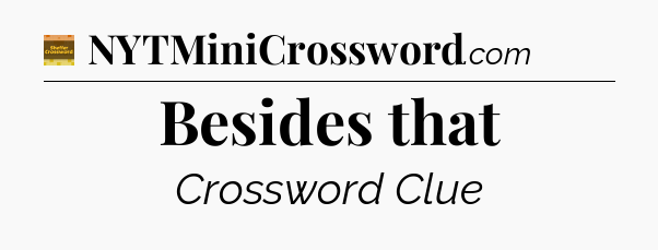 Besides that - Eugene Sheffer Crossword