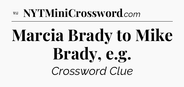 Marcia Brady to Mike Brady, e.g - WSJ Crossword