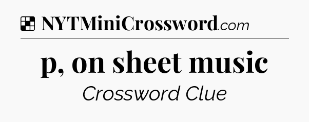 Solution: p, on sheet music - NYT Crossword