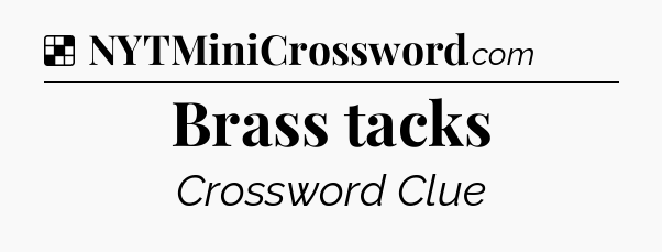 Solution: Brass tacks - NYT Crossword