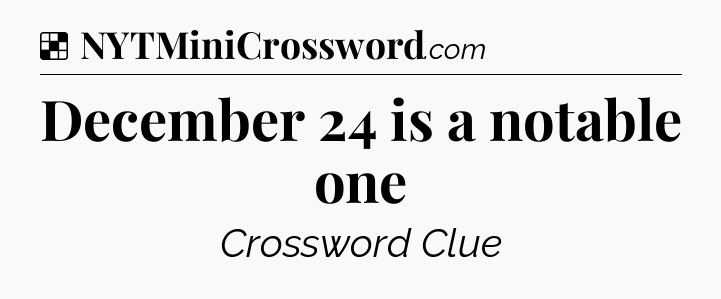 Solution: December 24 is a notable one - NYT Crossword