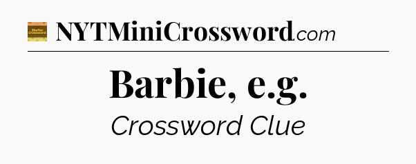 Barbie, e.g crossword clue Eugene Sheffer