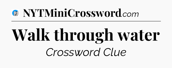 Walk through water Crossword Clue