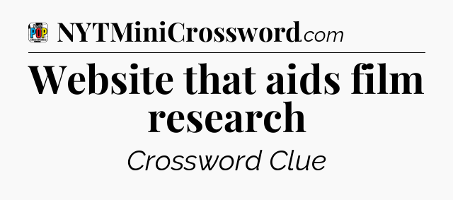Website that aids film research Crossword Clue