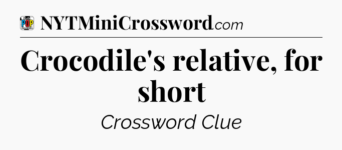 Crocodile's relative, for short Crossword Clue