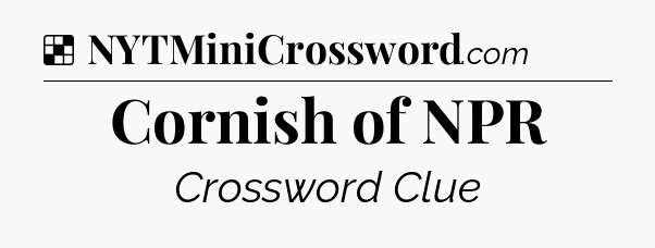 Solution: Cornish of NPR - NYT Crossword