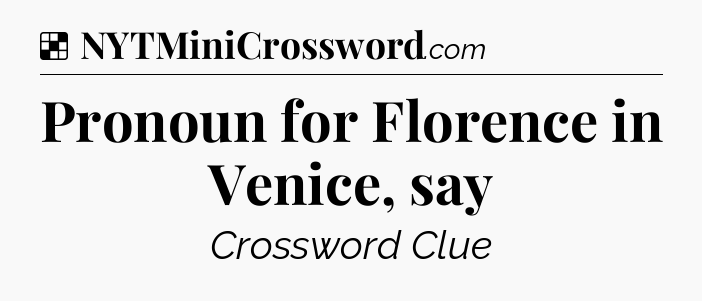 Solution: Pronoun for Florence in Venice, say - NYT Crossword