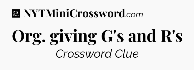 Org. giving G's and R's - LA Times Crossword