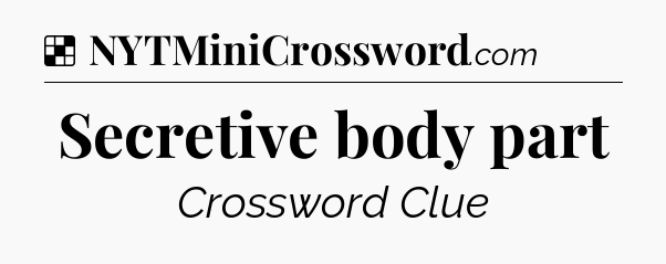 Solution: Secretive body part - NYT Crossword